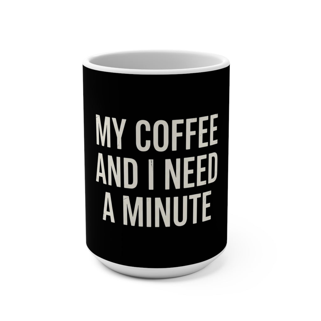 My Coffee and I Need a Minute Mug – Funny Minimalist Black Coffee Mug (15oz) | Witty Coffee Lover Gift